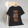 F*ck Yea – Unhinged Patriot Graphic Tee